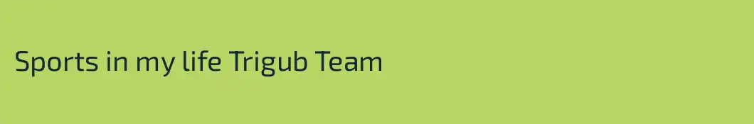 Sports in my life Trigub Team
